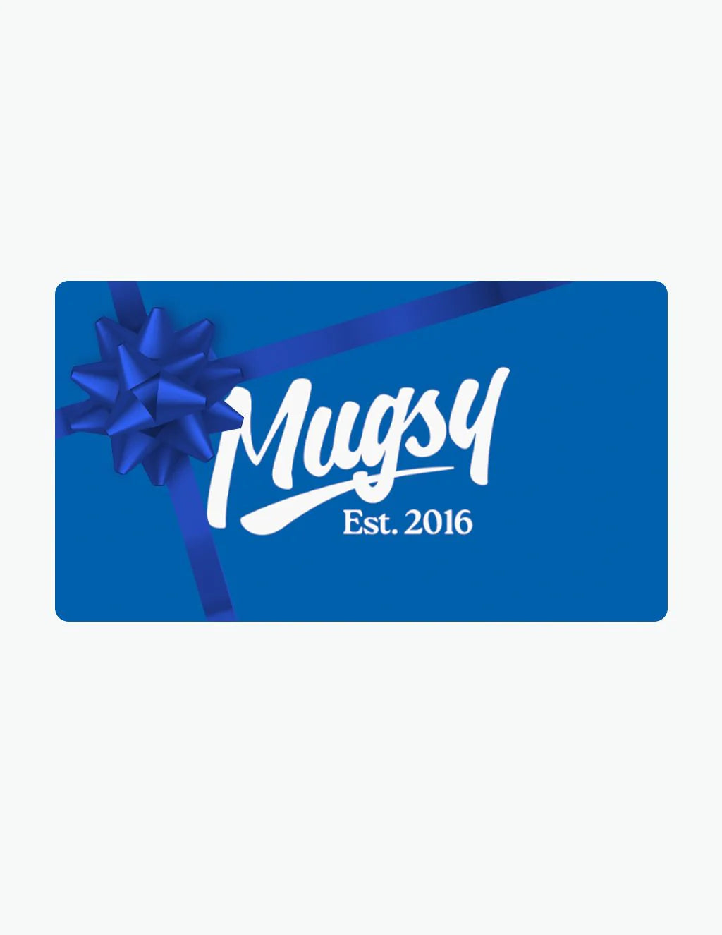 Blue gift card with ribbon and bow, Mugsy logo in script and Est. 2016.